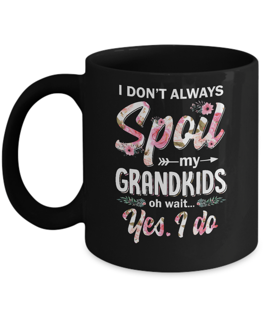 I Don't Always Spoil My Grandkids Oh Wait Yes I Do Grandma Mug-Coffee Mug-11oz Mug-Black