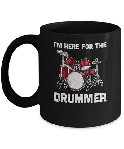 I'm Here For The Drummer Funny Gift For Girfriend Wife Mom Mug-Coffee Mug-11oz Mug-Black