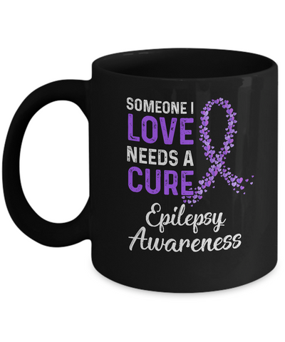 Someone I Love Needs Cure Epilepsy Awareness Warrior Mug-Coffee Mug-11oz Mug-Black