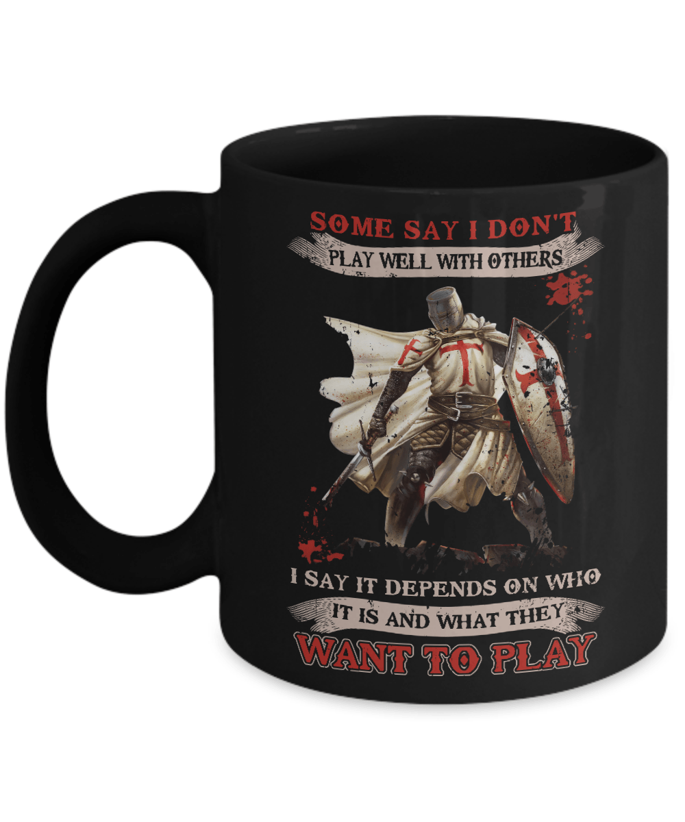 Knight Templar I Say It Depends On Who It Is And What They Want To Play Mug