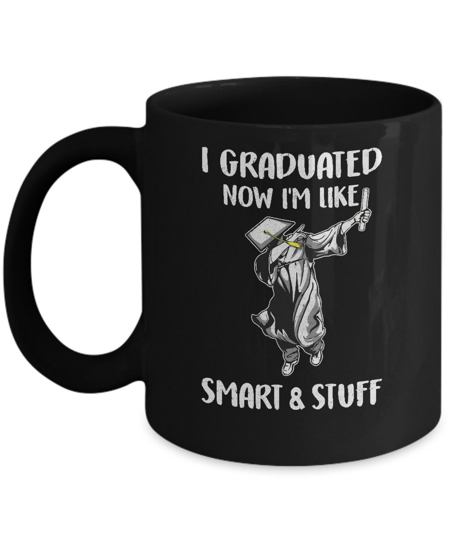 I Graduated Now Im Like Smart And Stuff Graduation Gift Mug-Coffee Mug-11oz Mug-Black