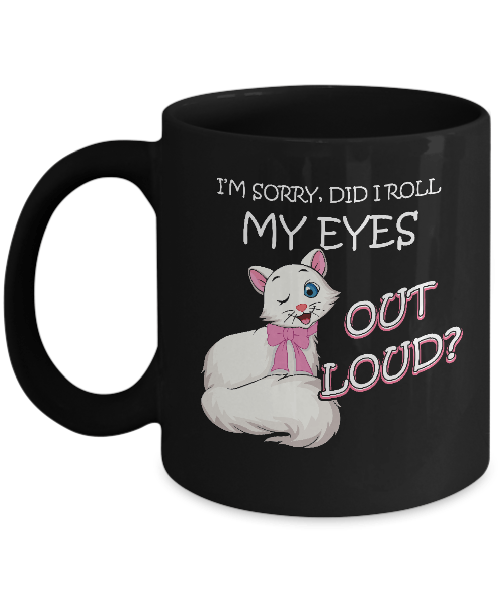 I'm Sorry Did I Roll My Eyes Out Loud Mug-Coffee Mug-11oz Mug-Black