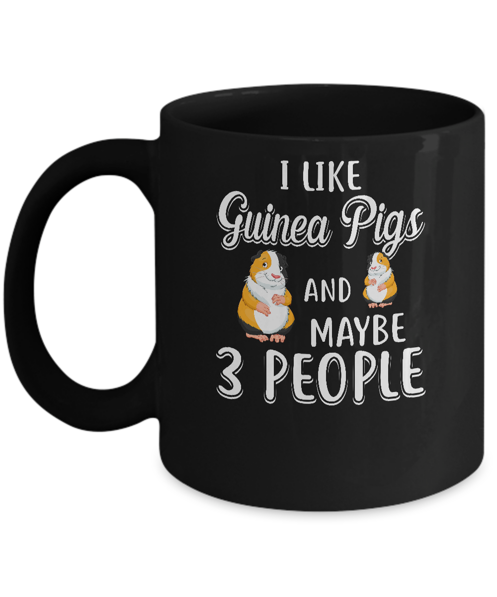 I Like Guinea Pigs And Maybe 3 People Mug