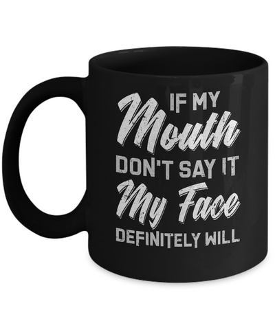 If My Mouth Don't Say It My Face Will Mug-Coffee Mug-11oz Mug-Black