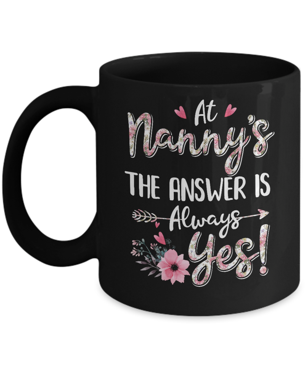 At Nanny's The Answer Is Always Yes Floral Mothers Day Gift Mug-Coffee Mug-11oz Mug-Black