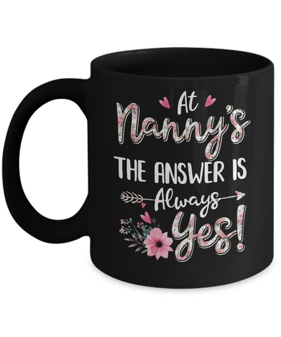 At Nanny's The Answer Is Always Yes Floral Mothers Day Gift Mug-Coffee Mug-11oz Mug-Black