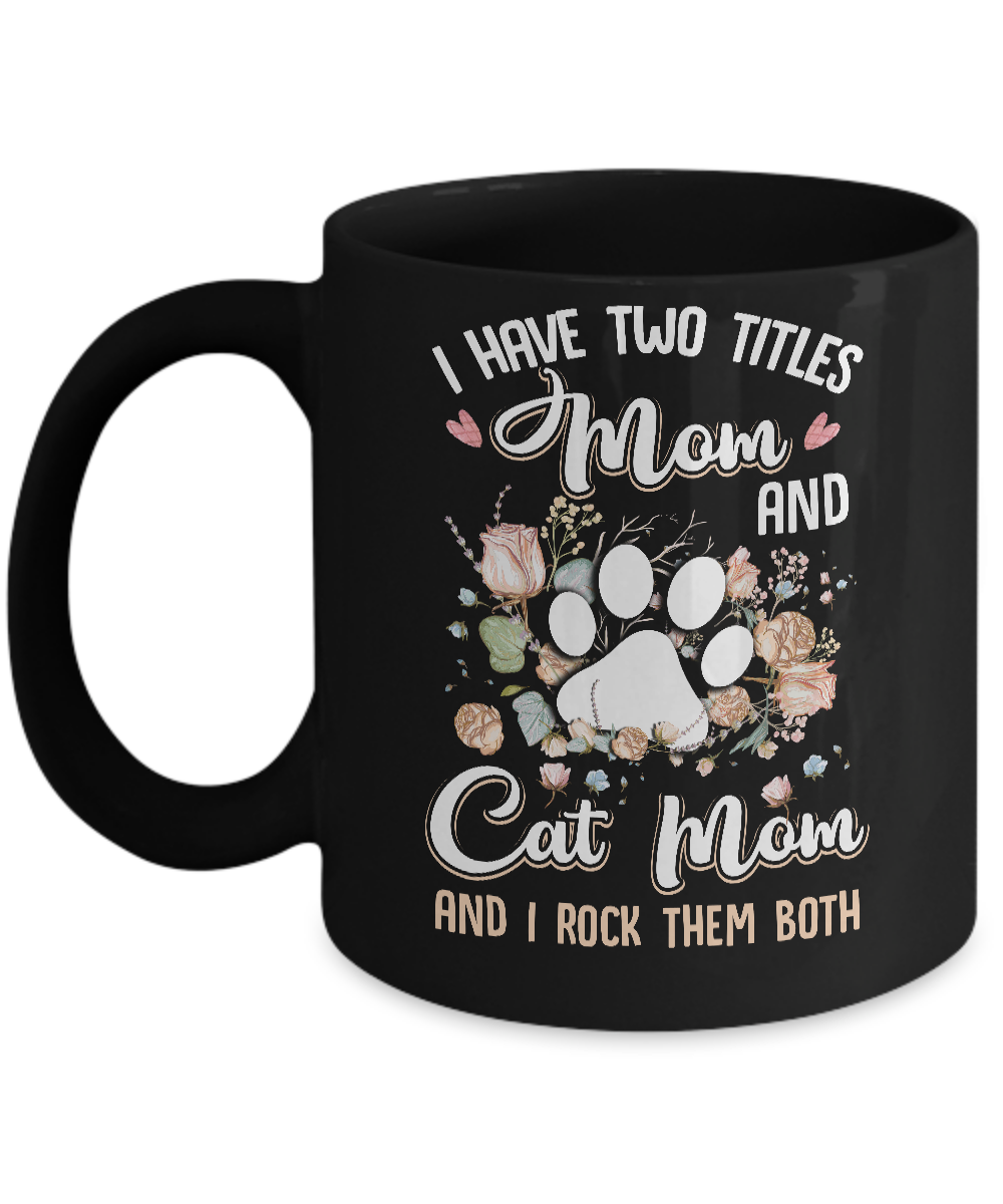 I Have Two Titles Mom And Cat Mom Funny Cat Lover Mug-Coffee Mug-11oz Mug-Black