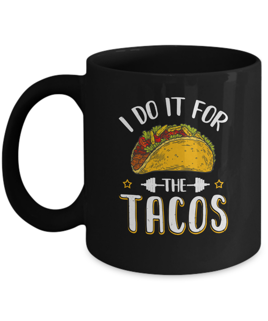 I Do It For The Tacos Funny Exercise Workout Mug-Coffee Mug-11oz Mug-Black