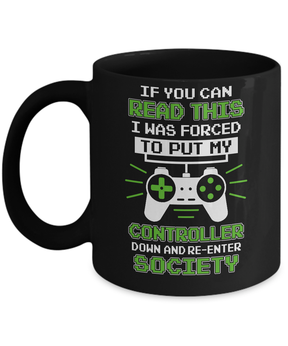 If You Can Read This I Was Forced To Put Down My Controller Mug