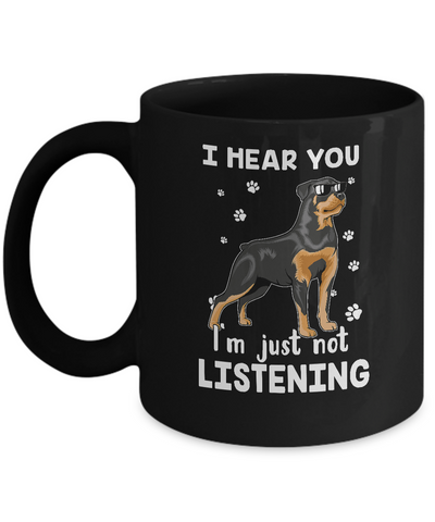 I Hear You I'm Just Not Listening Funny Rottweiler Mug-Coffee Mug-11oz Mug-Black