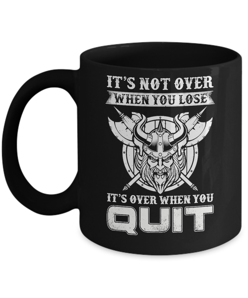 Viking It's Not Over When You Lose It's Over When You Quit Mug-Coffee Mug-11oz Mug-Black