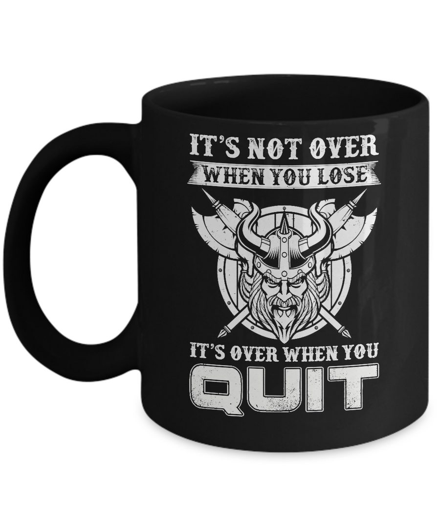 Viking It's Not Over When You Lose It's Over When You Quit Mug-Coffee Mug-11oz Mug-Black