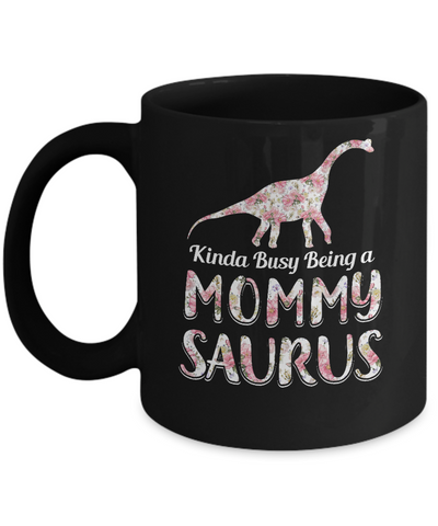 Mommy Saurus Dinosaur Kinda Busy Being A Mommysaurus Mug-Coffee Mug-11oz Mug-Black