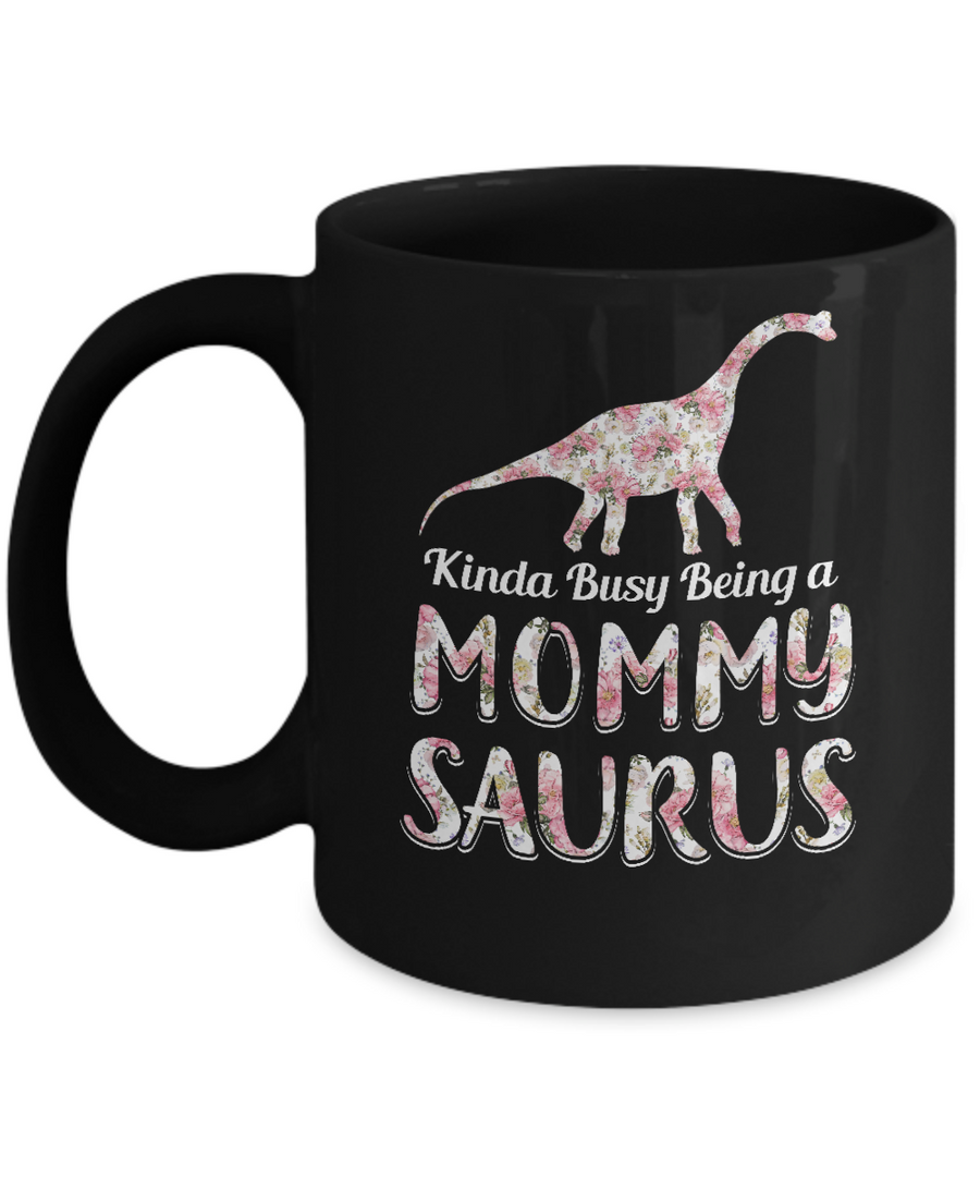 Mommy Saurus Dinosaur Kinda Busy Being A Mommysaurus Mug-Coffee Mug-11oz Mug-Black