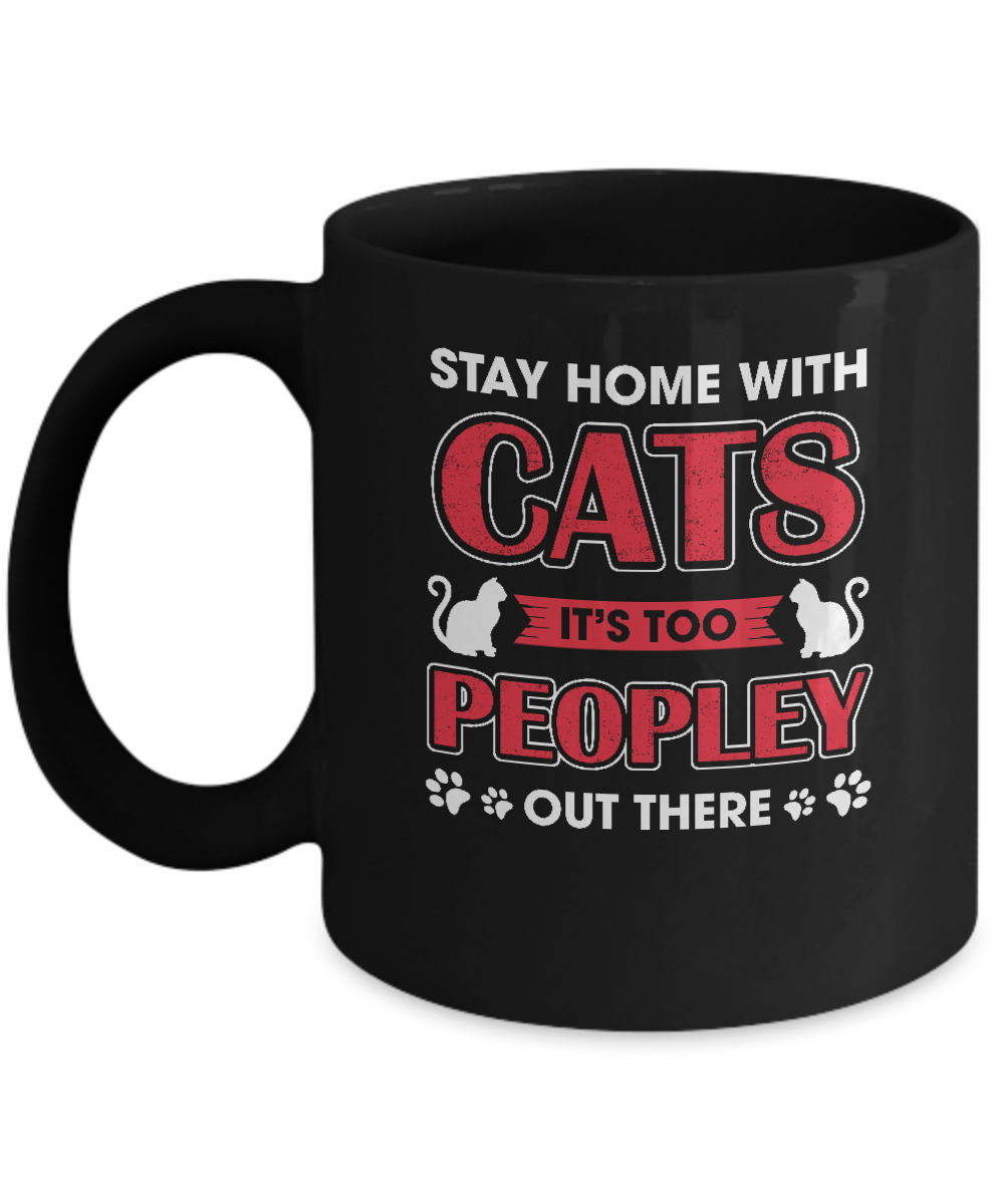 Stay Home With Cats It's Too Peopley Out There Mug-Coffee Mug-11oz Mug-Black