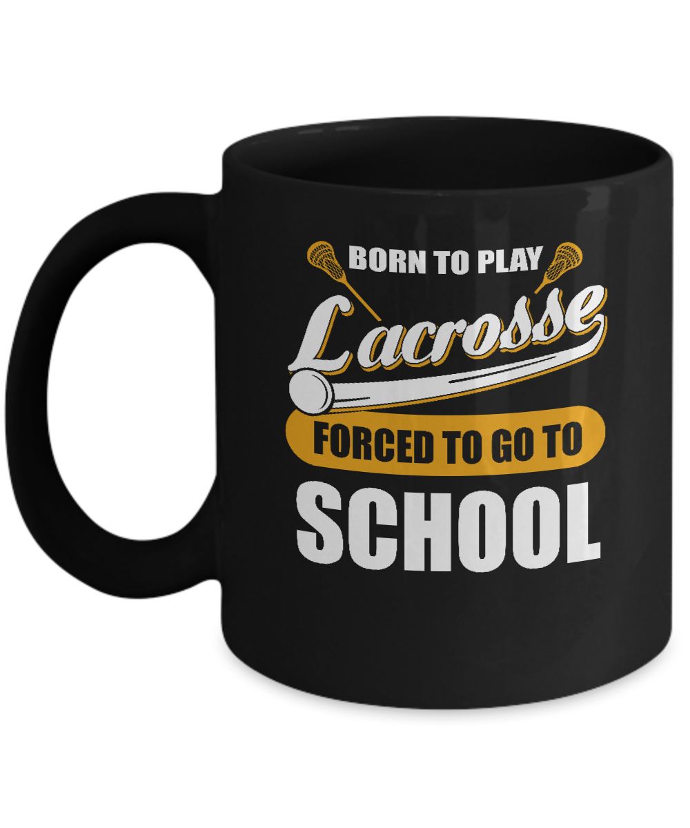 Born To Play Lacrosse Forced To Go To School Mug-Coffee Mug-11oz Mug-Black