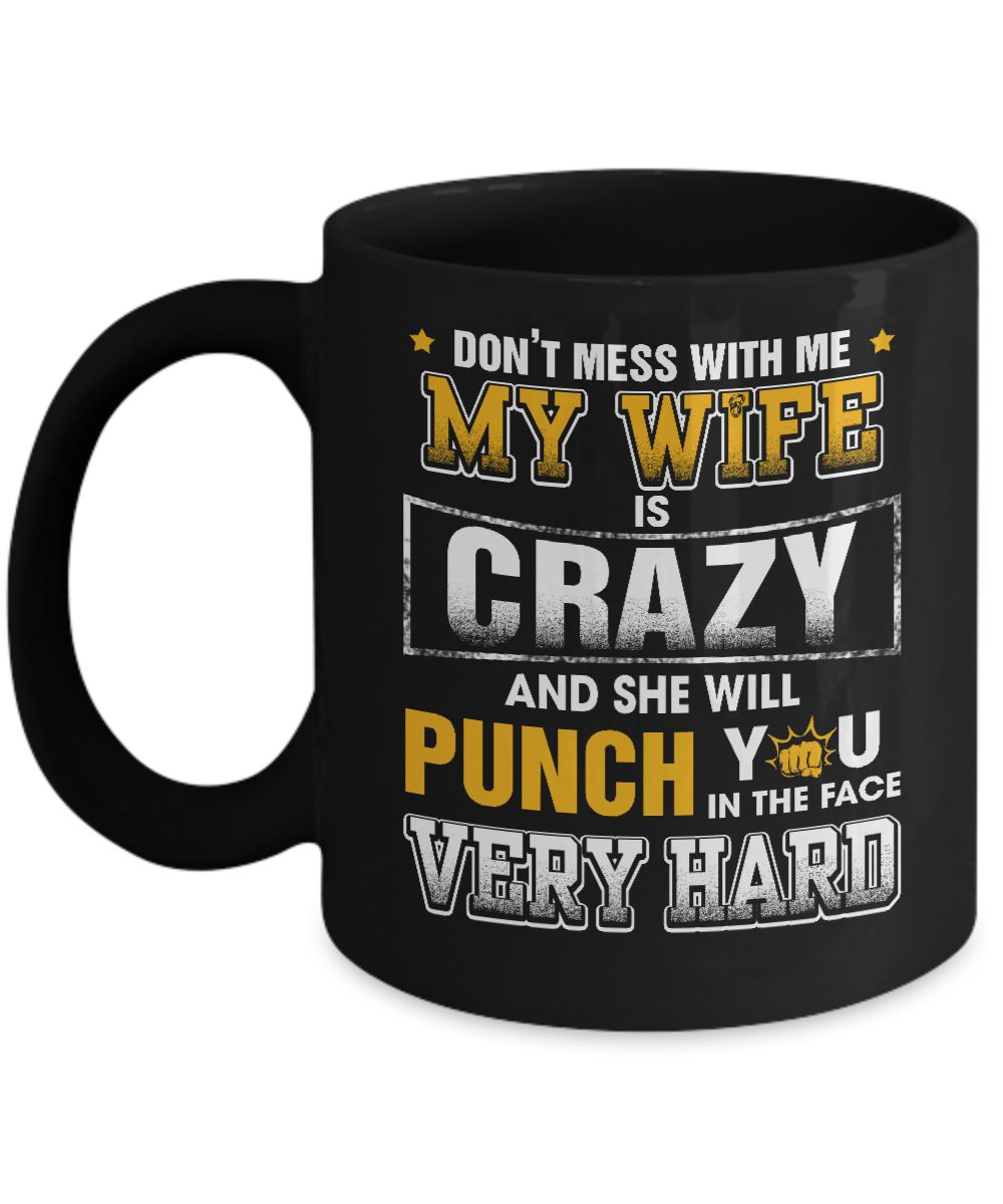 Don't Mess With Me My Wife Is Crazy She Will Punch You Mug-Coffee Mug-11oz Mug-Black