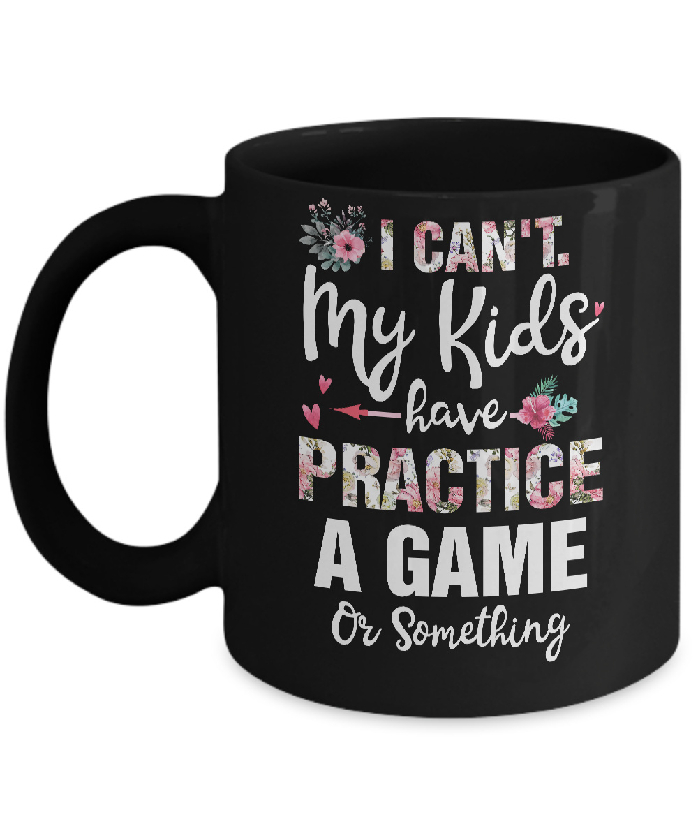 I Can't My Kids Have Practice A Game Or Something Mug-Coffee Mug-11oz Mug-Black