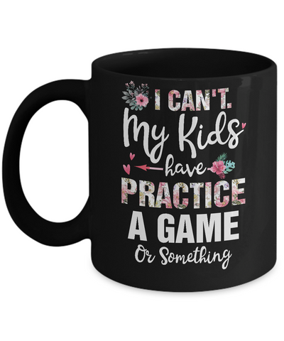 I Can't My Kids Have Practice A Game Or Something Mug-Coffee Mug-11oz Mug-Black