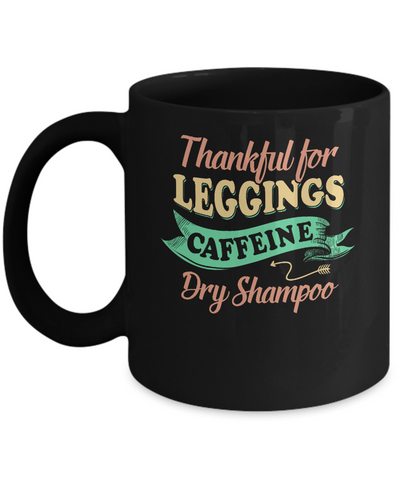 Thankful For Leggings Caffeine Dry Shampoo Mug-Coffee Mug-11oz Mug-Black