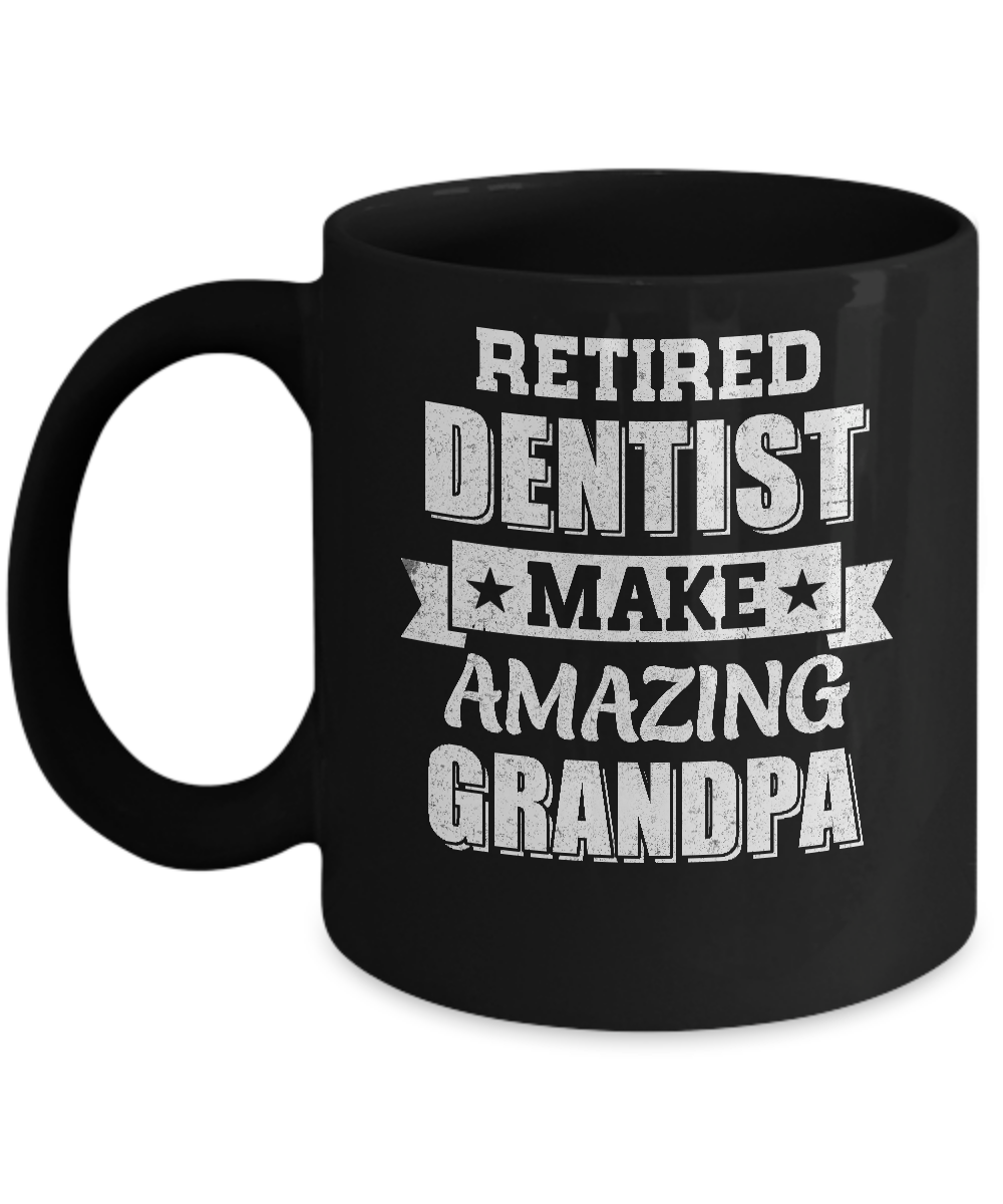 Funny Retired Dentist Make Amazing Grandpa Gifts Mug-Coffee Mug-11oz Mug-Black
