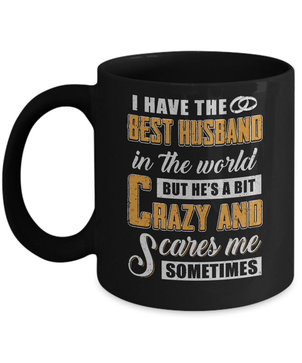 I Have The Best Husband In The World He's A Bit Crazy Mug-Coffee Mug-11oz Mug-Black
