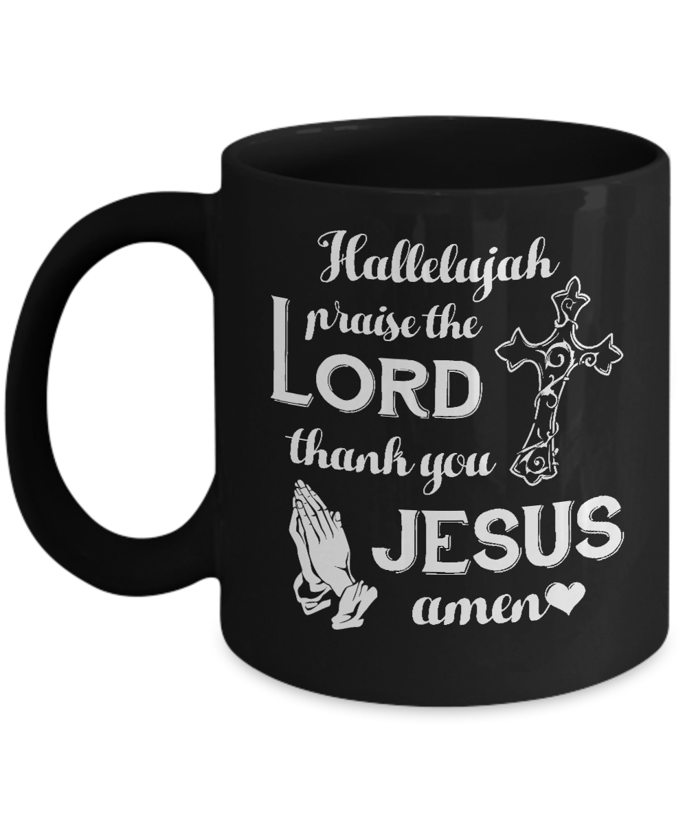 Hallelujah Praise The Lord Thank You Jesus Amen Mug-Coffee Mug-11oz Mug-Black