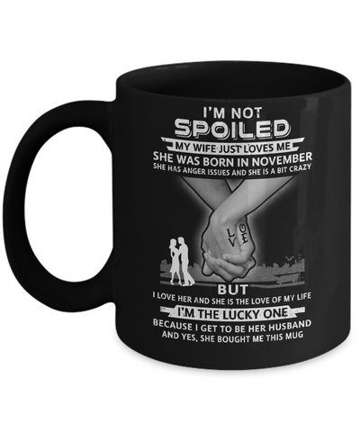 I Am A Not Spoiled My Wife Was Born In November Husband Mug-Coffee Mug-11oz Mug-Black