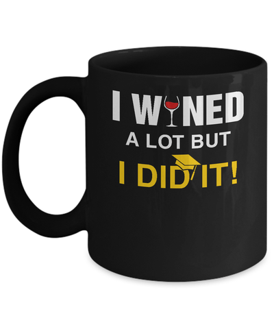 I Wined A Lot But I Did It Graduate Mug-Coffee Mug-11oz Mug-Black