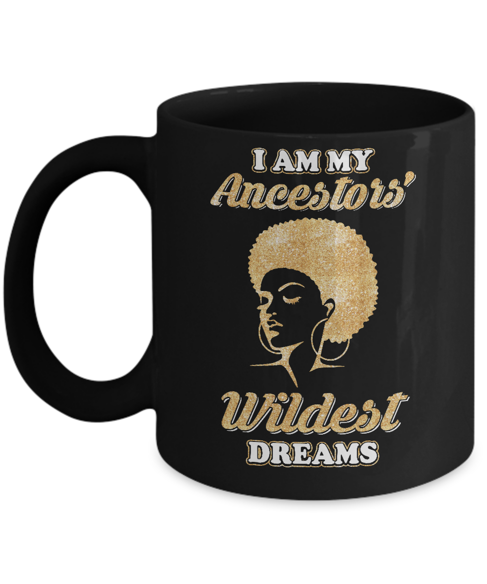 I Am My Ancestors Wildest Dreams Mug-Coffee Mug-11oz Mug-Black