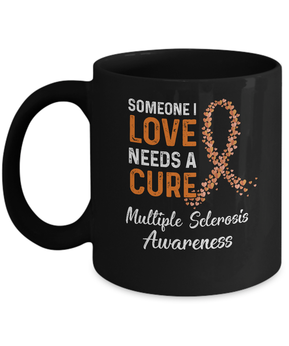 Someone I Love Needs Cure Multiple Sclerosis Awareness Mug-Coffee Mug-11oz Mug-Black