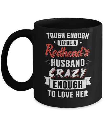 Tough Enough To Be A Redhead's Husband Crazy Enough To Love Mug-Coffee Mug-11oz Mug-Black