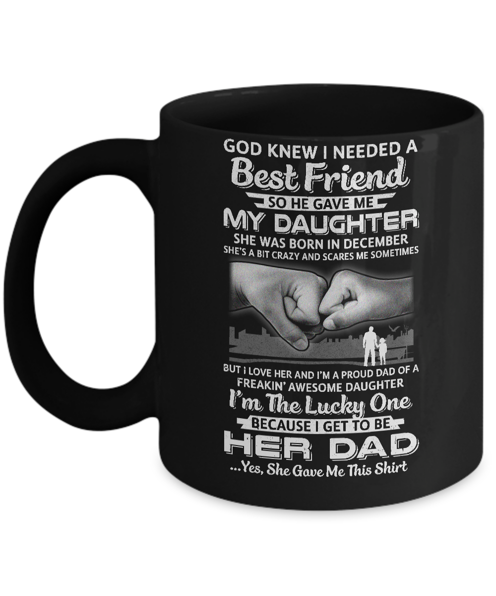 I Needed A Best Friend He Gave Me My Daughter December Dad Mug-Coffee Mug-11oz Mug-Black