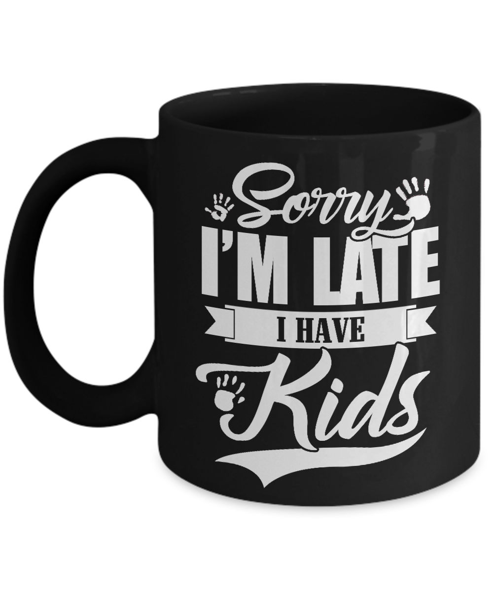Sorry I'm Late I Have Kids Mug