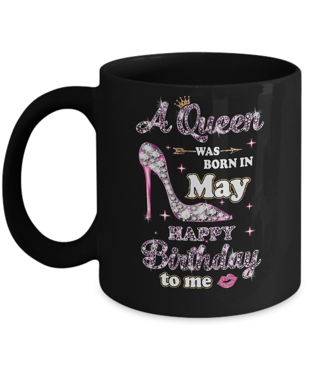 A Queen Was Born In May Happy Birthday To Me Gift Mug