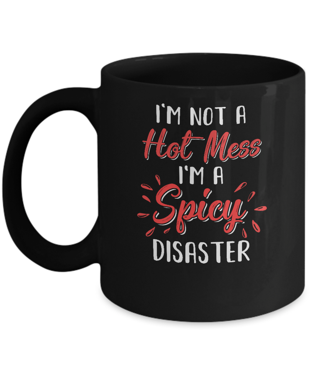 I'm Not A Hot Mess I'm A Spicy Disaster Mug-Coffee Mug-11oz Mug-Black