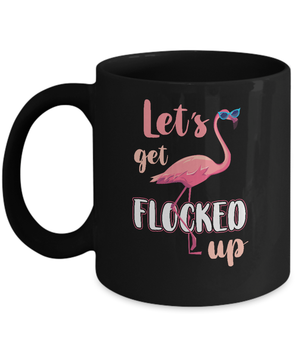 Let's Get Flocked Up Funny Pink Flamingo Mug-Coffee Mug-11oz Mug-Black
