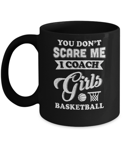 You Don't Scare Me I Coach Girls Basketball Mug-Coffee Mug-11oz Mug-Black