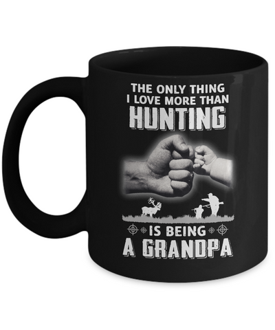 Only Thing I Love More Than Hunting Is Being A Grandpa Fathers Day Mug-Coffee Mug-11oz Mug-Black
