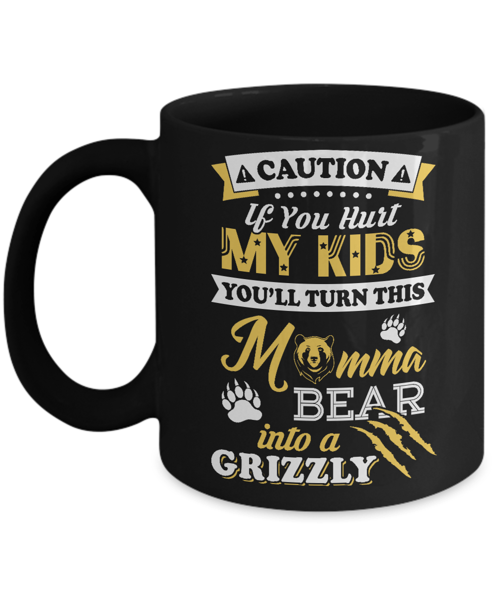 If You Hurt My Kids You'll Turn This Momma Bear Mug-Coffee Mug-11oz Mug-Black