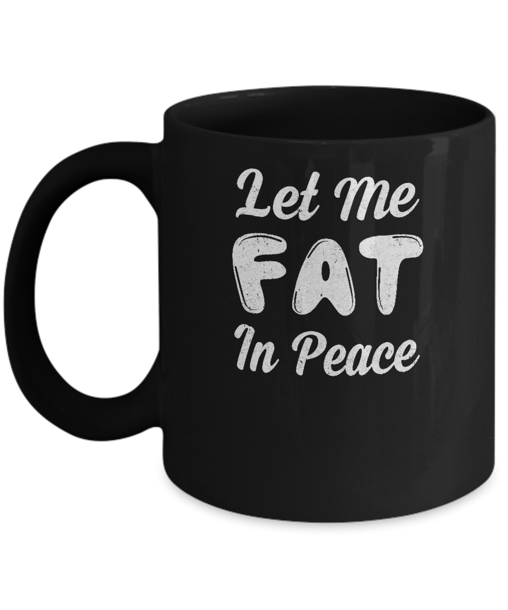 Let Me Fat In Peace Chubby Girl Mug