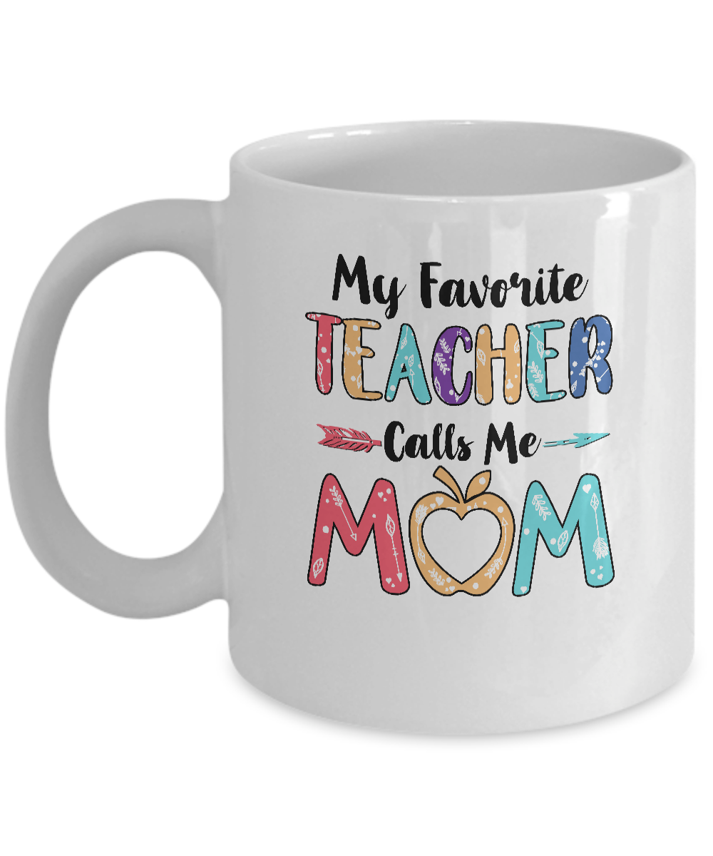 My Favorite Teacher Calls Me Mom Mothers Day Gift Mug-Coffee Mug-11oz Mug-White