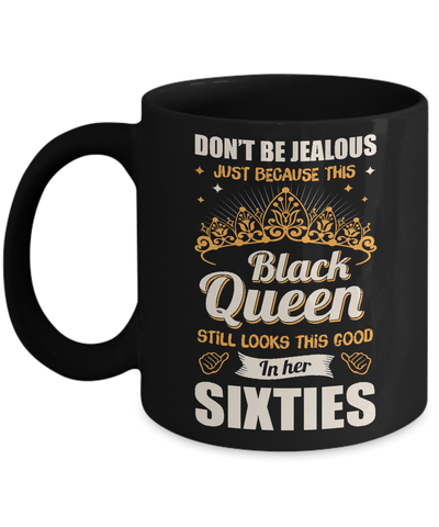 Don't Be Jealous This Back Queen Still Looks This Good In Her Sixties Mug-Coffee Mug-11oz Mug-Black