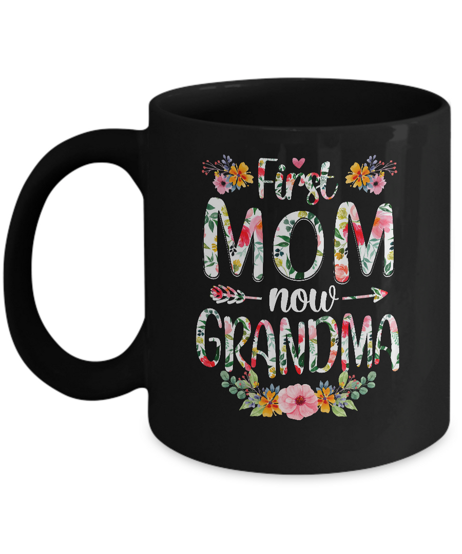 First Mom Now Grandma Funny New Grandma Mother's Day Gifts Mug-Coffee Mug-11oz Mug-Black