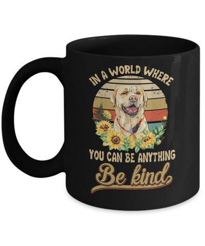 In A World Where You Can Be Anything Be Kind Labrador Sunflow Mug-Coffee Mug-11oz Mug-Black