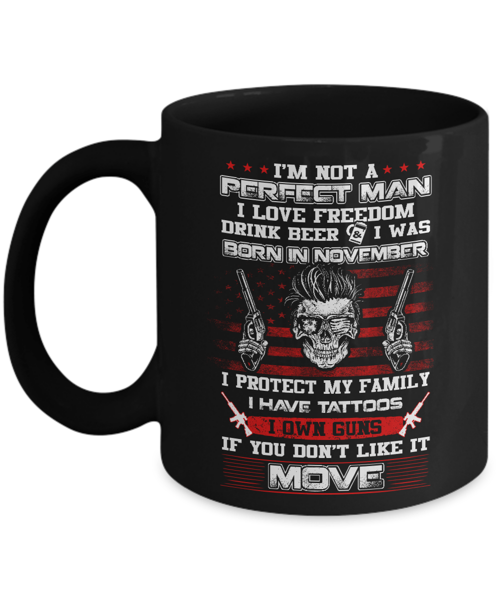 I'm Not A Perfect Man I Was Born In November Own Guns Mug-Coffee Mug-11oz Mug-Black