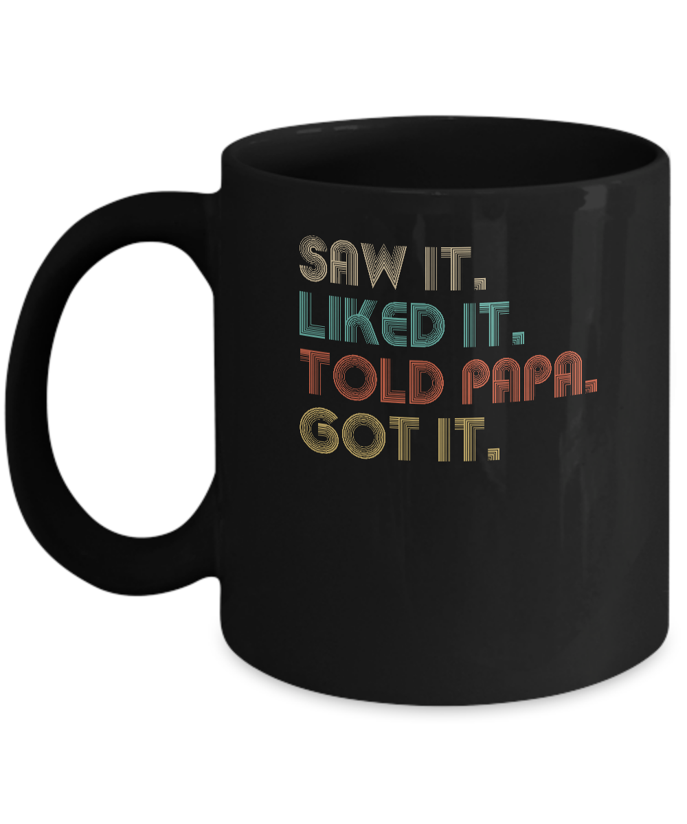 Funny Dad Saw It Liked It Told Papa Got It For Kids Mug-Coffee Mug-11oz Mug-Black