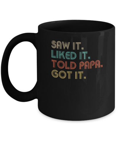 Funny Dad Saw It Liked It Told Papa Got It For Kids Mug-Coffee Mug-11oz Mug-Black