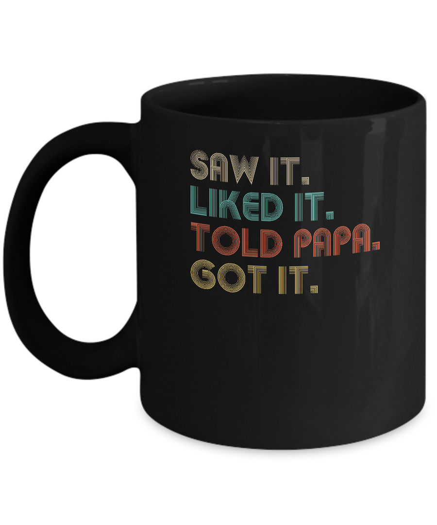 Funny Dad Saw It Liked It Told Papa Got It For Kids Mug-Coffee Mug-11oz Mug-Black