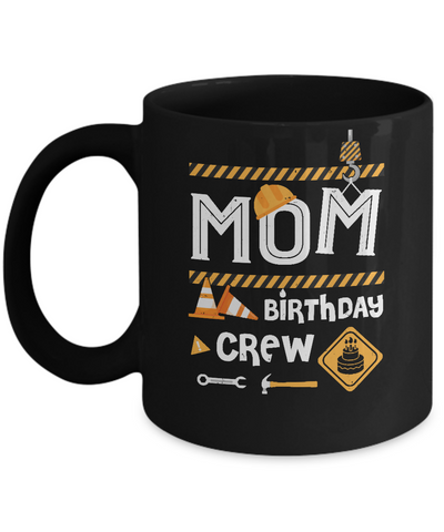 Mom Birthday Crew Construction Birthday Party Mug-Coffee Mug-11oz Mug-Black